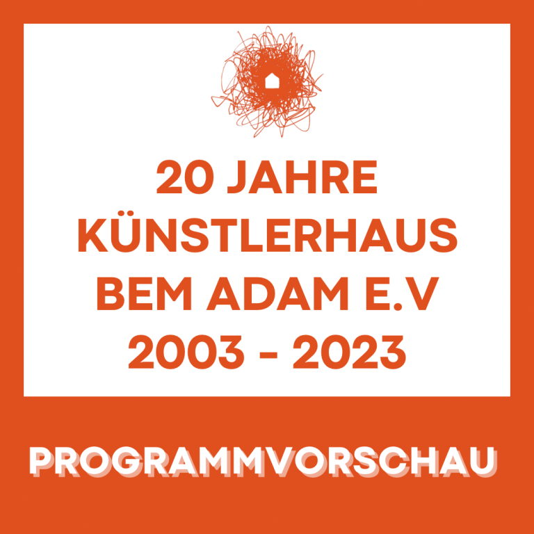 DA KOMMT WAS! – 20 JAHRE KÜNSTLERHAUS BEM ADAM E.V.